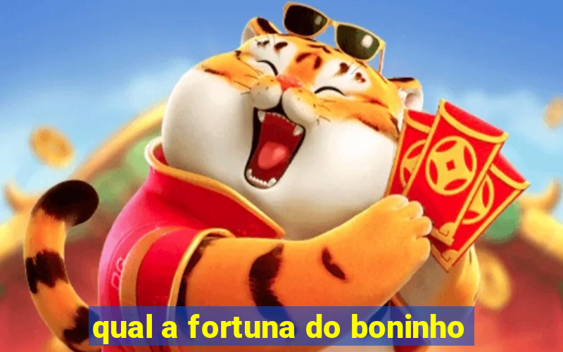 qual a fortuna do boninho